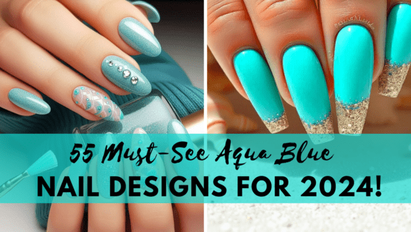 60 Must-See Aqua Blue Nail Designs for 2025!