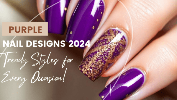 Purple Nail Designs 2025: Trendy Styles for Every Occasion